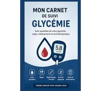 MON CARNET DE SUIVI GLYCÉMIE: Journal quotidien de suivi du diabète, glycémie, repas, insuline, médicaments et activité physique