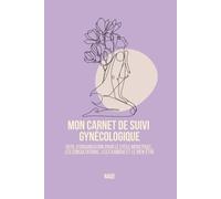 Mon carnet de suivi - Gynécologique : Suivi des consultations, cycle et bien être: Outil d’organisation pour le cycle menstruel, les consultations, les examens et le bien-être