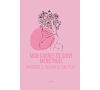 Mon Carnet de Suivi : Menstruel - Journal de Suivi du Cycle, de l’Humeur et du Bien-Être Féminin