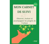 Mon carnet de suivi, observer, évaluer et accompagner les progrès de l'enfant: le carnet qu’il te faut pour garder une trace claire des observations sur trois mois (L’essentiel pour les AP en poste)