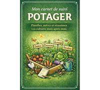 Mon carnet de suivi POTAGER - Planifiez, suivez et réussissez vos cultures mois après mois: Le journal indispensable pour organiser semis, plantations, arrosage et récoltes au fil des saisons.
