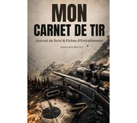 MON CARNET DE TIR: Journal de Suivi & Fiches d'Entraînement - Registre d'Armes et Carnet de Stand pour Tir Sportif