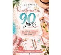 Mon Carnet de Transformation 90 Jours : Le Journal Quotidien pour Retrouver Confiance, Créer de Bonnes Habitudes et Atteindre Tes Objectifs: Planifie, ... quotidien motivant et structuré