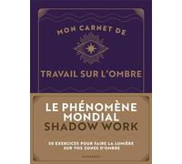 Mon carnet de travail sur l'ombre: 50 exercices pour faire la lumière sur vos zones d'ombre: 32717