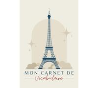 Mon Carnet de Vocabulaire Français: Cahier de vocabulaire à remplir pour noter toutes vos traductions, Mon Cahier pour apprendre et retenir de ... page, pour noter jusqu’à 2600 mots, Format A5