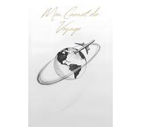 Mon Carnet de Voyage: A personnaliser & à remplir | 100+ pages | Bullet Journal pour Hommes, femmes et ados | Travel Journal