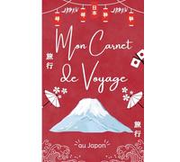 Mon Carnet de Voyage au Japon: Carnet de Souvenirs de Voyage au Japon à remplir avec vos Plans, Photos et Souvenirs - Journal de Bord pour les Voyageurs