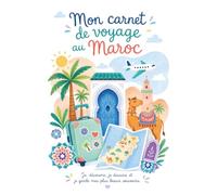 Mon Carnet de Voyage au Maroc pour Enfants Curieux: Journal de bord à remplir avec jeux, coloriages, carte, souvenirs, culture marocaine et activités pour les vacances, 6 à 11 ans