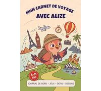 Mon carnet de voyage avec Alizé: Journal de bord, jeux, défis, dessins pour les 6-11 ans