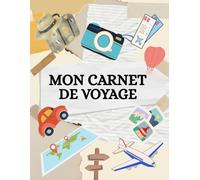 Mon Carnet de Voyage: Carnet de Voyage à Remplir