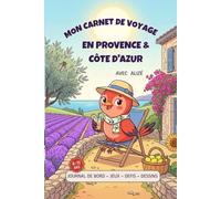 Mon Carnet de Voyage en Provence Côte d'Azur avec Alizé: Jeux, défis, dessins et souvenirs de voyage sans écran 6 - 11 ans