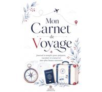 Mon Carnet de Voyage: Journal à remplir pour préparer, raconter et conserver mes plus beaux souvenirs