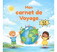Mon carnet de voyage pour enfants 6 à 9 ans - Journal de voyage à remplir pour garder les souvenirs