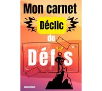 MON CARNET DéCLIC DE DéFIS: Carnet de suivi personnel, de notes à remplir. Journal de dépassement de soi, d’amour de soi et de développement personnel pour femmes, hommes et adolescents