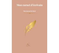 Mon carnet d'écrivain: Journal de bord de la première ligne au mot FIN (Les Carnets des Petites et Grandes Plumes)