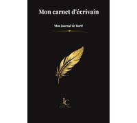 Mon carnet d'écrivain: Journal de bord de la première ligne au mot FIN (Les Carnets des Petites et Grandes Plumes)