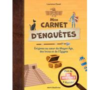 Mon carnet d'enquêtes: Enigmes au coeur du Moyen Age, des Incas et de l'Egypte