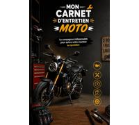 Mon carnet d'entretien moto: Le compagnon indispensable pour suivre votre machine au quotidien