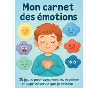 Mon carnet des émotions: 30 jours pour comprendre, exprimer et apprivoiser ses émotions - Un journal ludique et bienveillant pour les enfants de 4 à 10 ans