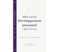 Mon carnet Développement personnel après 50 ans: Lucidité, direction et transformation pour ouvrir une nouvelle étape de sa vie. (Nouvelle Vie 50+)