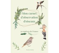 Mon carnet d'observation d'oiseaux: 30 espèces de France: Mon journal d'ornithologie