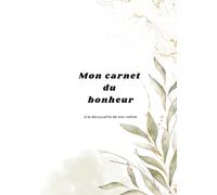 Mon carnet du bonheur : à la découverte de moi-même: Un voyage intérieur pour mieux se connaître, cultiver la joie et se reconnecter à soi.