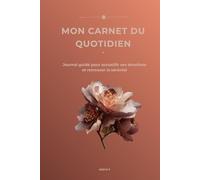 Mon carnet du quotidien: Journal guidé pour accueillir ses émotions et retrouver la sérénité