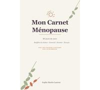 Mon Carnet Ménopause: 90 jours de suivi : bouffées de chaleur, sommeil, humeur et énergie - avec bilans hebdomadaires et synthèse à partager avec votre médecin (Bien-Être au Féminin)