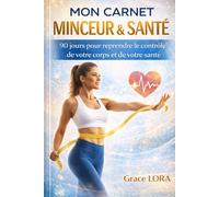 Mon Carnet Minceur & Santé:: 90 jours pour reprendre le contrôle de votre corps et de votre santé