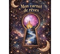 Mon Carnet Onirique: 60 rêves à comprendre et analyser pour percer les mystères qui m'entourent