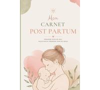 Mon Carnet Post-Partum: Journal de bien-être et de récupération pour jeune maman - Suivi émotionnel, sommeil, gratitude, souvenirs bébé et ... (Série Fertilité, Grossesse & Parentalité)