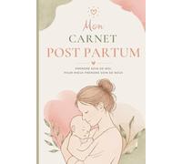 Mon Carnet Post-Partum: Journal de bien-être et de récupération pour jeune maman - Suivi émotionnel, sommeil, gratitude, souvenirs bébé et ... (Série Fertilité, Grossesse & Parentalité)