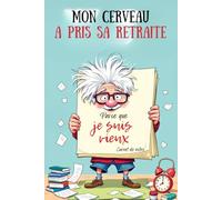 Mon Cerveau a pris sa Retraite, parce que je suis Vieux: Carnet de notes rigolo à offrir à des collègues, amis ou membres de la famille