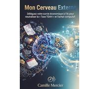 Mon cerveau externe: Déléguez votre survie économique à l'IA pour neutraliser la « Taxe TDAH » et l'achat compulsif. (Mon Cerveau Externe - comment ... son quotidien face a certains troubles)
