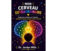 Mon Cerveau Extraordinaire: Guide pour enfants sur l'autisme: comment je pense, ressens et vois le monde