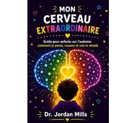 Mon Cerveau Extraordinaire: Guide pour enfants sur l'autisme: comment je pense, ressens et vois le monde
