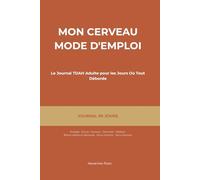 Mon Cerveau Mode d'Emploi - Le Journal TDAH Adulte pour les Jours Où Tu Oublies Pourquoi Tu Es Entré Dans la Pièce (90 Jours, 5 Min/Jour)