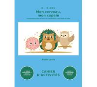 Mon cerveau, mon copain: Comprendre son cerveau en s'amusant - cahier d'activités dès 6 ans (mémoire, émotions, concentration) - avec Cérébrus, Malik & Séha