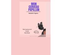 MON CERVEAU PAPILLON Livret de survie pour les TDAH: Récit personnel, guide pratique et manifeste