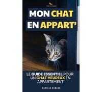 Mon Chat en Appartement: Le Guide Essentiel pour un Chat Heureux en Appartement | Livre sur les Chats en Appartement | Éducation Chat, Comportement et ... | Comprendre son Chat | S'occuper d'un Chat