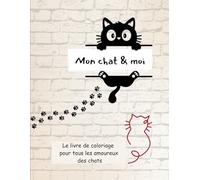 Mon chat & moi: Le livre de coloriage avec 60 illustrations variées pour tous les amoureux des chats