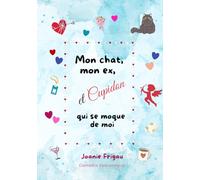 Mon chat, mon ex et Cupidon qui se moque de moi: Une comédie romantique déliceusement tendre (Romance)