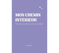 MON CHEMIN INTÉRIEUR: Exercices pour se reconnecter à ses rêves et à ses aspirations
