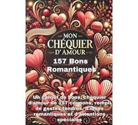 Mon Chéquier d'Amour 157 Bons Romantiques: Un carnet de bons, Chéquier d'Amour des coupons, rempli de gestes tendres, d'idées romantiques , Pré ... plus de créativité affectueuses pour couples
