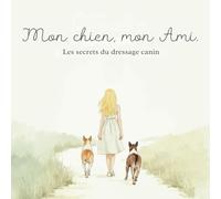 Mon chien, mon Ami.: Les secrets du dressage canin