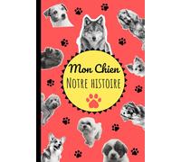 Mon chien, notre histoire: Le carnet souvenir pour raconter toute la vie partagée avec son chien, de la première rencontre aux plus beaux moments.