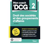 Mon Coach en DCG 2 : Droits des sociétés et des groupements d'affaires: Tout pour préparer efficacement le DCG : fiches de révision, entraînement intensif et corrigés