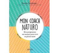 Mon coach naturo: Mon programme sur mesure pour vivre en pleine santé
