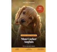 Mon Cocker Anglais: Les 100 premiers jours - Le guide-carnet à remplir : éducation, socialisation et santé de ton chiot, jour après jour