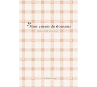 Mon cocon de douceur - Carnet de réconfort | Journal guidé de bien-être: Un espace rien qu'à toi - pour écrire, ressentir et prendre soin de toi